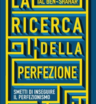 Ritratto della copertina del libro La ricerca della perfezione. Smetti di inseguire il perfezionismo di Tal Ben-Shahar, dedicato a felicità, accettazione e crescita personale – Il Meglio dei Libri