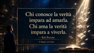 Bob Proctor e il legame tra verità, consapevolezza e trasformazione personale