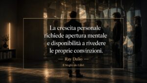 Ray Dalio e l’importanza di mettere in discussione le proprie convinzioni