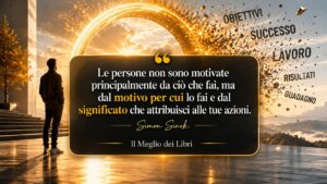 Simon Sinek e il bisogno umano di trovare significato nelle azioni