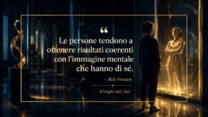 Bob Proctor e il potere dell’immagine che hai di te stesso
