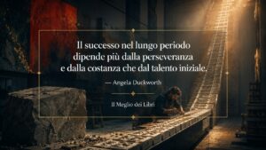 Angela Duckworth e la forza della perseveranza nel lungo periodo