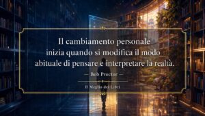 Bob Proctor e il cambiamento che nasce prima nella mente