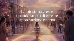 Marisa Peer e la libertà di smettere di cercare approvazione