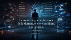 Anthony Robbins e le domande che orientano la mente