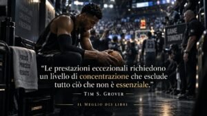 Tim S. Grover: le prestazioni eccezionali richiedono concentrazione